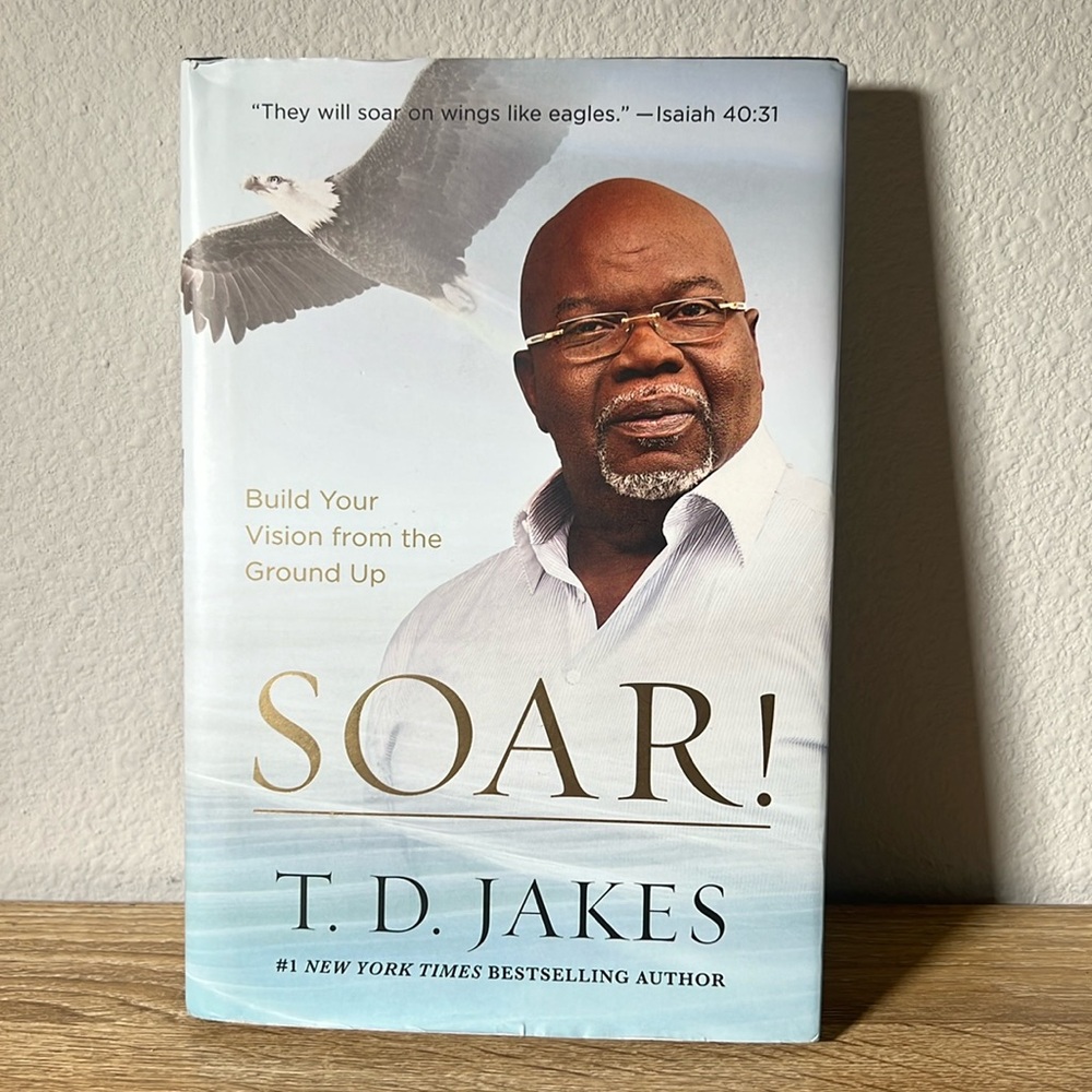 Soar! by T.D. Jakes – Hardcover